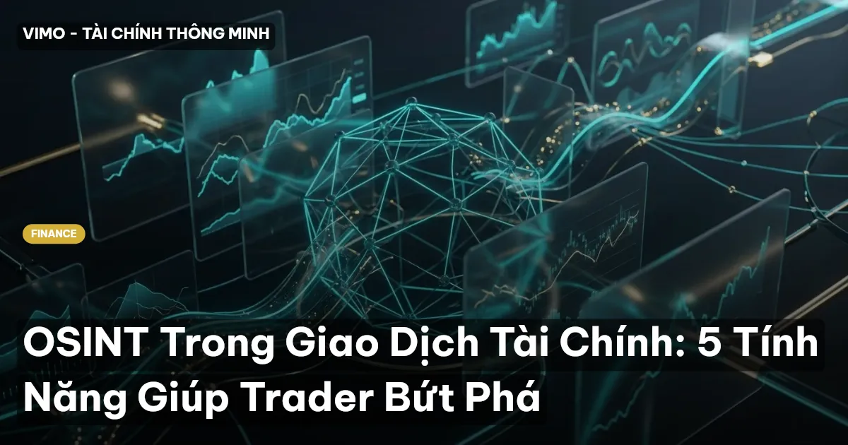 OSINT Trong Giao Dịch Tài Chính: 5 Tính Năng Giúp Trader Bứt Phá