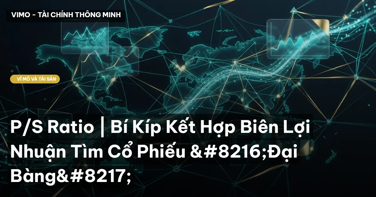 P/S Ratio | Bí Kíp Kết Hợp Biên Lợi Nhuận Tìm Cổ Phiếu ‘Đại Bàng’