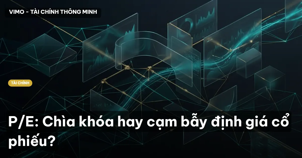P/E: Chìa khóa hay cạm bẫy định giá cổ phiếu?
