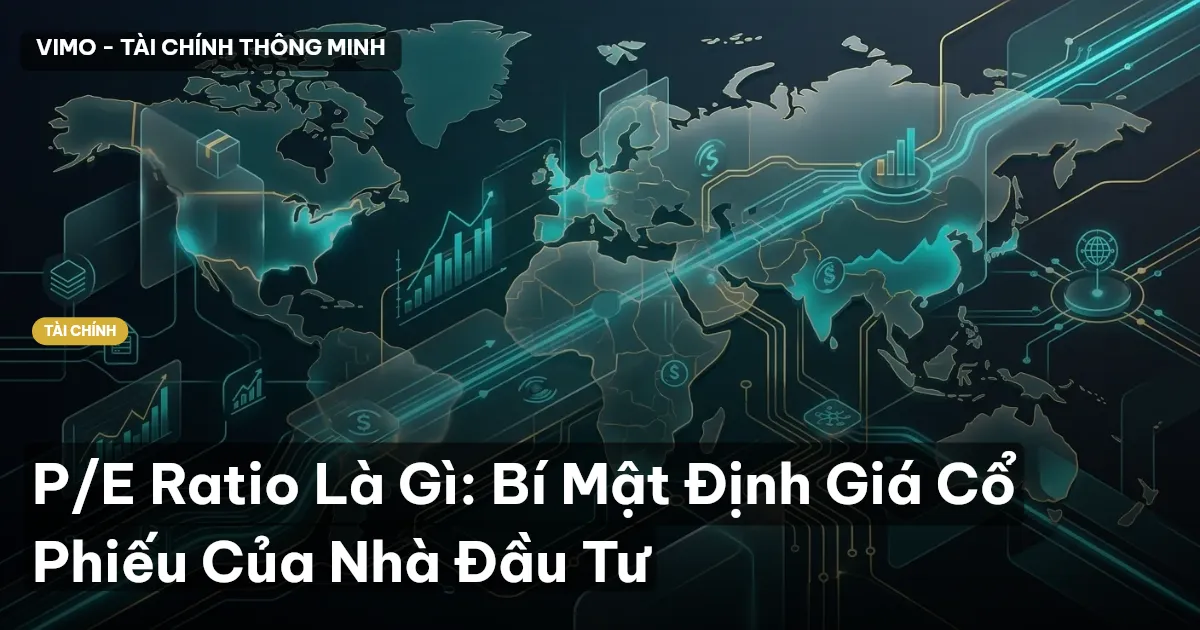 P/E Ratio Là Gì: Bí Mật Định Giá Cổ Phiếu Của Nhà Đầu Tư