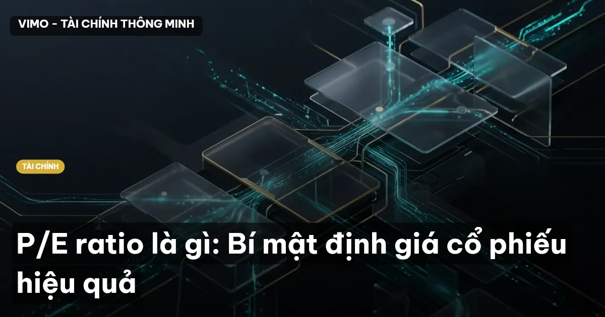 P/E ratio là gì: Bí mật định giá cổ phiếu hiệu quả