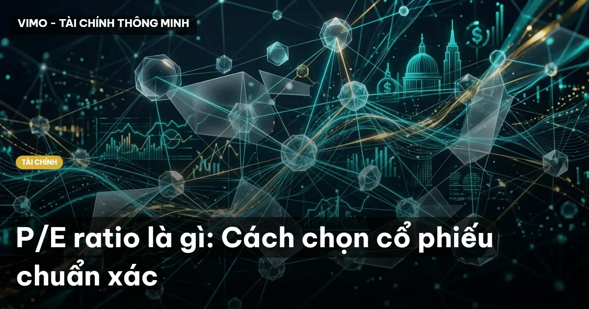 P/E ratio là gì: Cách chọn cổ phiếu chuẩn xác