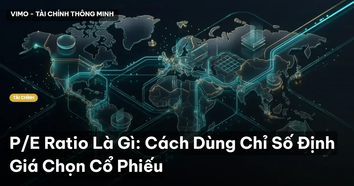 P/E Ratio Là Gì: Cách Dùng Chỉ Số Định Giá Chọn Cổ Phiếu