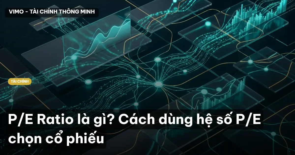 P/E Ratio là gì? Cách dùng hệ số P/E chọn cổ phiếu