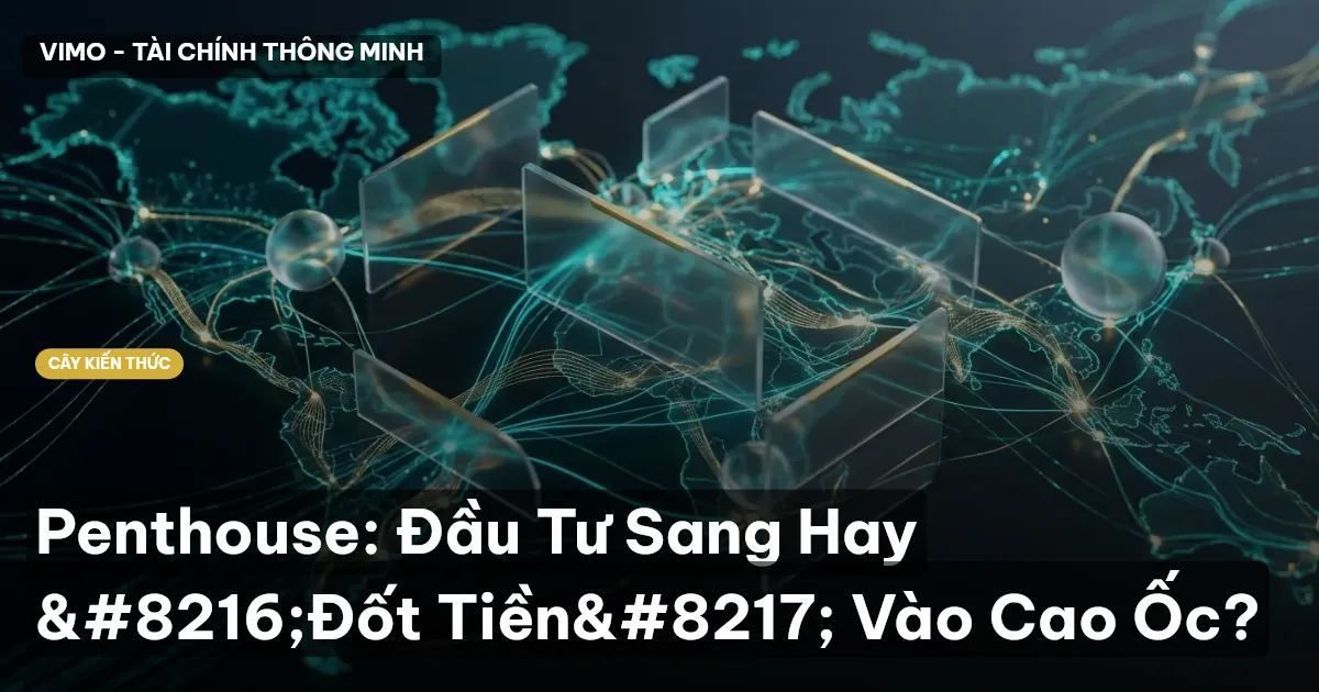 Penthouse: Đầu Tư Sang Hay ‘Đốt Tiền’ Vào Cao Ốc?