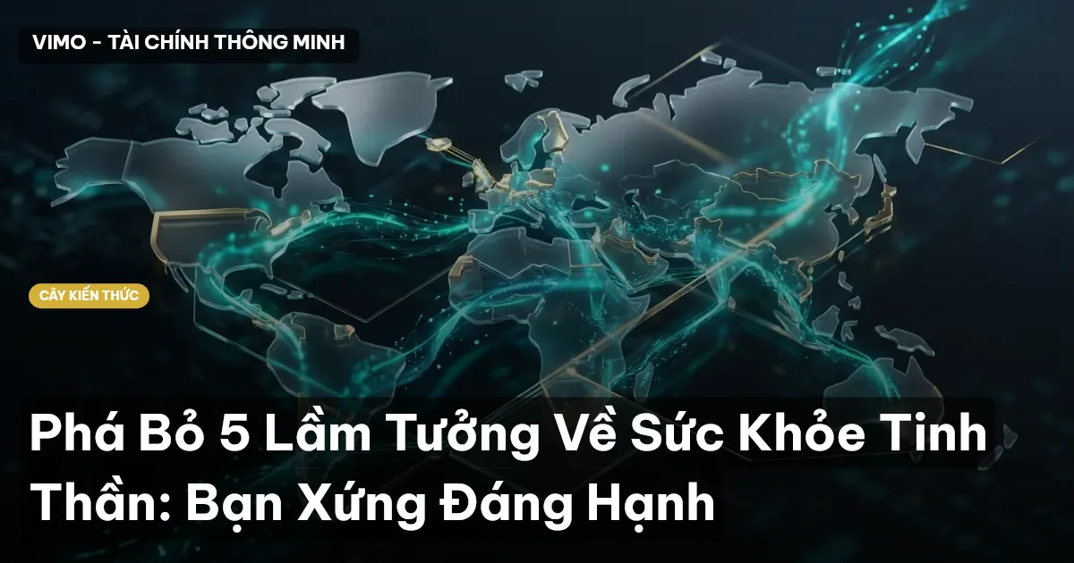 Phá Bỏ 5 Lầm Tưởng Về Sức Khỏe Tinh Thần: Bạn Xứng Đáng Hạnh