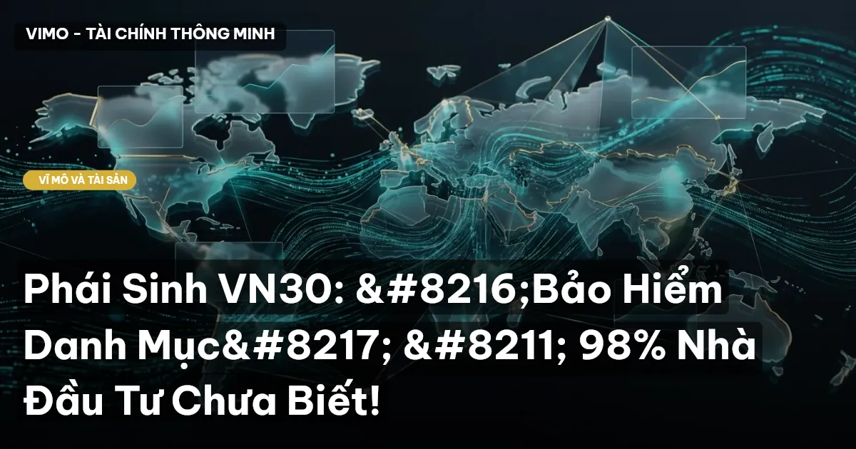 Phái Sinh VN30: ‘Bảo Hiểm Danh Mục’ – 98% Nhà Đầu Tư Chưa Biết!