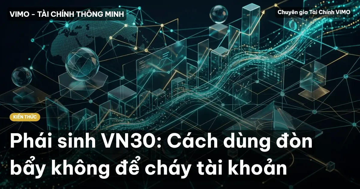 Phái sinh VN30: Cách dùng đòn bẩy không để cháy tài khoản