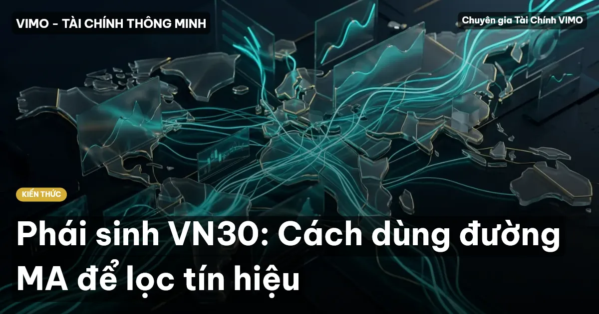 Phái sinh VN30: Cách dùng đường MA để lọc tín hiệu