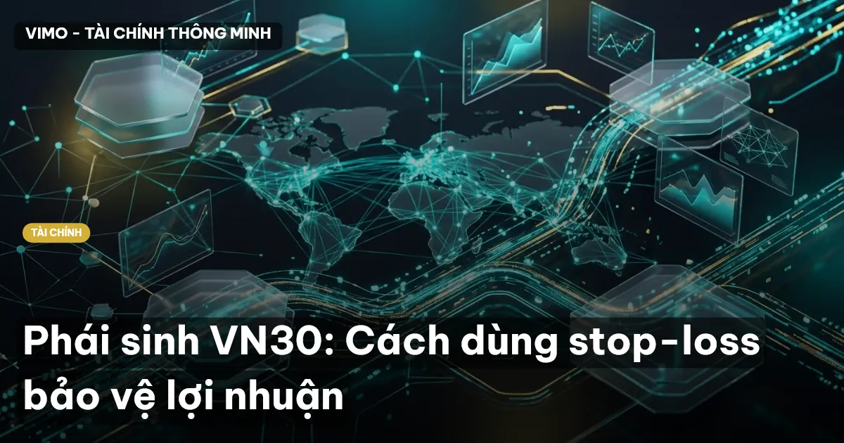 Phái sinh VN30: Cách dùng stop-loss bảo vệ lợi nhuận
