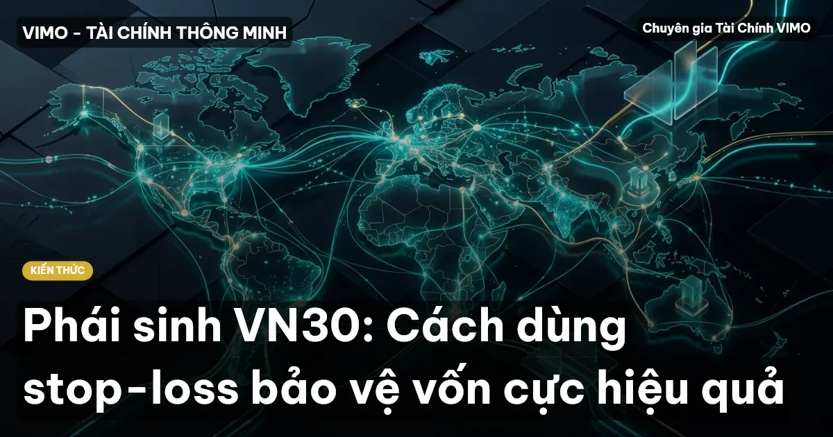 Phái sinh VN30: Cách dùng stop-loss bảo vệ vốn cực hiệu quả