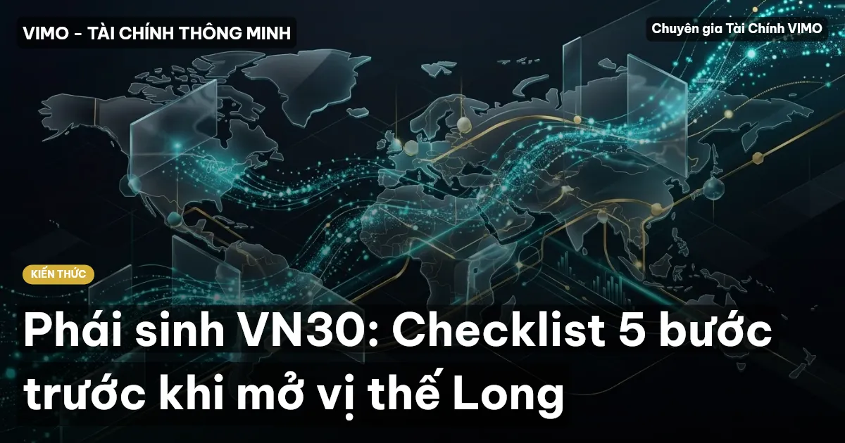 Phái sinh VN30: Checklist 5 bước trước khi mở vị thế Long