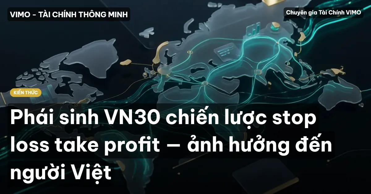 Phái sinh VN30 chiến lược stop loss take profit — ảnh hưởng đến người Việt