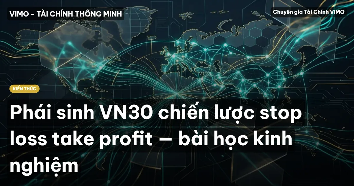 Phái sinh VN30 chiến lược stop loss take profit — bài học kinh nghiệm