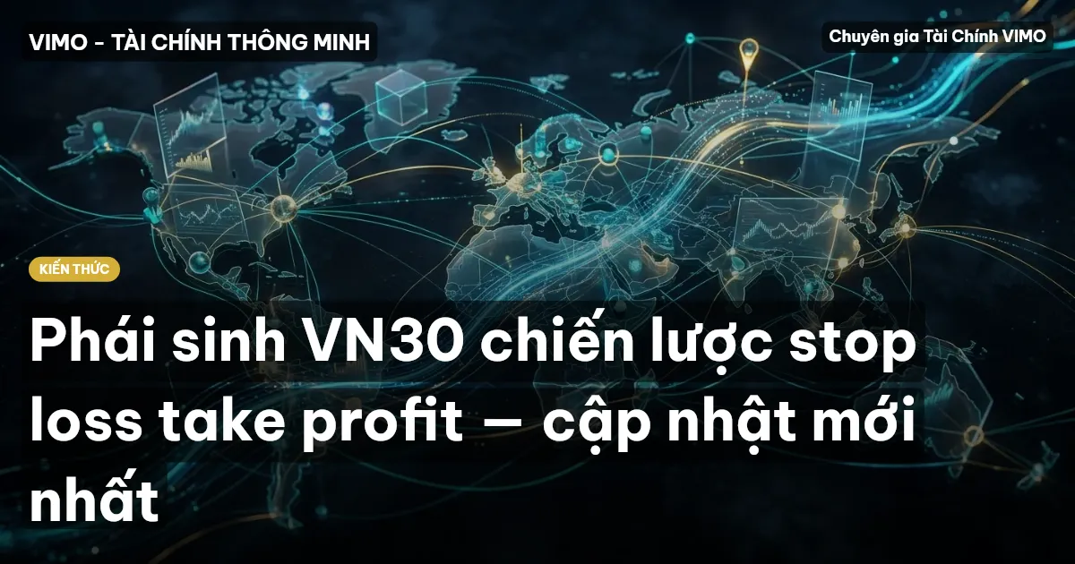Phái sinh VN30 chiến lược stop loss take profit — cập nhật mới nhất
