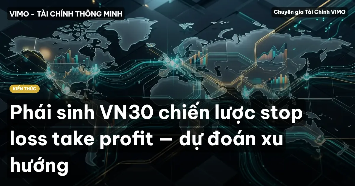 Phái sinh VN30 chiến lược stop loss take profit — dự đoán xu hướng
