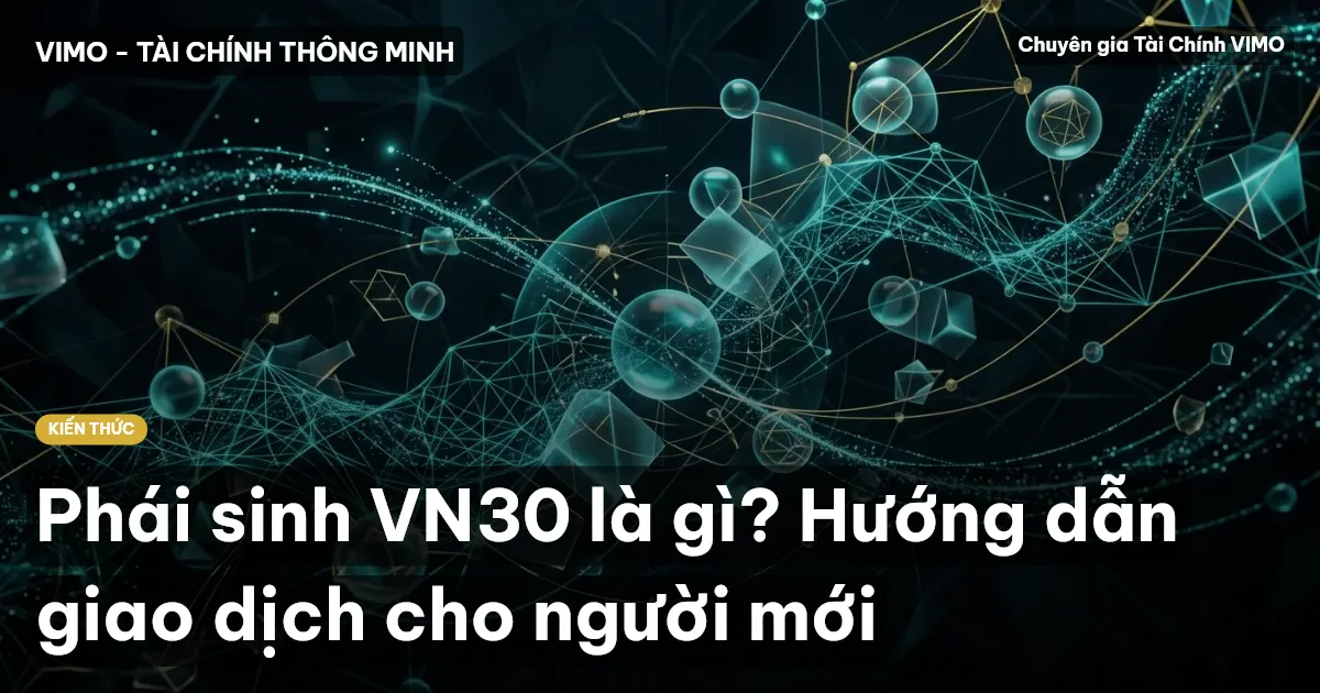 Phái sinh VN30 là gì? Hướng dẫn giao dịch cho người mới