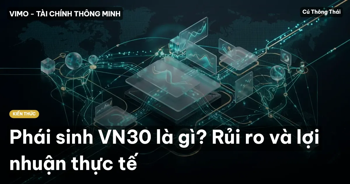 Phái sinh VN30 là gì? Rủi ro và lợi nhuận thực tế