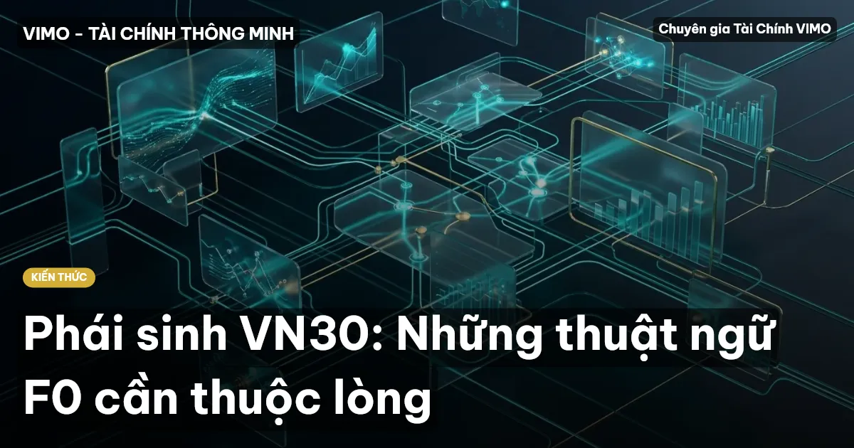 Phái sinh VN30: Những thuật ngữ F0 cần thuộc lòng