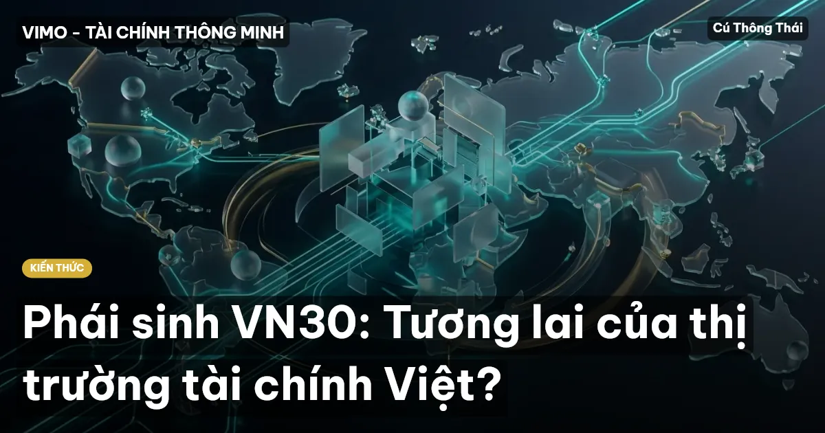 Phái sinh VN30: Tương lai của thị trường tài chính Việt?