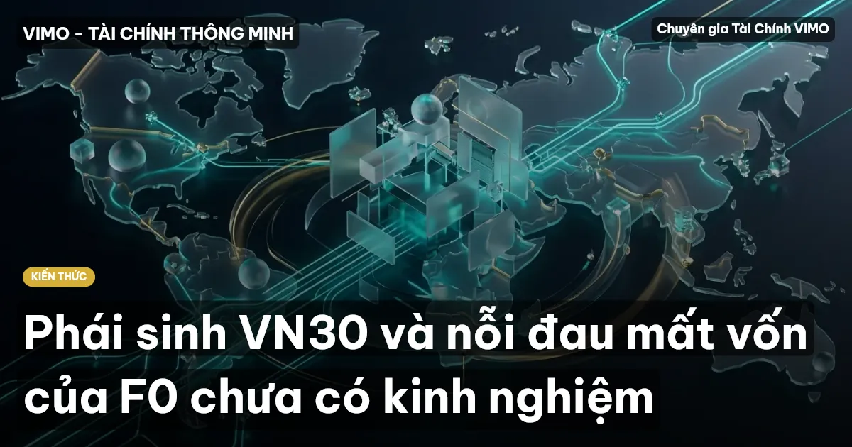Phái sinh VN30 và nỗi đau mất vốn của F0 chưa có kinh nghiệm