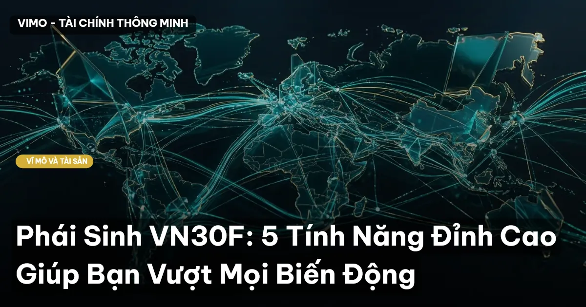 Phái Sinh VN30F: 5 Tính Năng Đỉnh Cao Giúp Bạn Vượt Mọi Biến Động