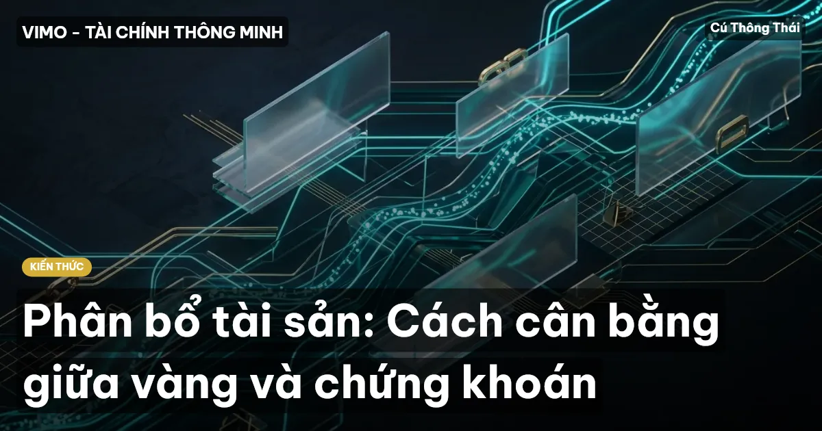 Phân bổ tài sản: Cách cân bằng giữa vàng và chứng khoán