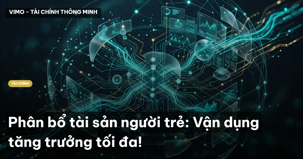 Phân bổ tài sản người trẻ: Vận dụng tăng trưởng tối đa!