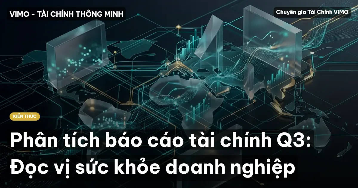 Phân tích báo cáo tài chính Q3: Đọc vị sức khỏe doanh nghiệp