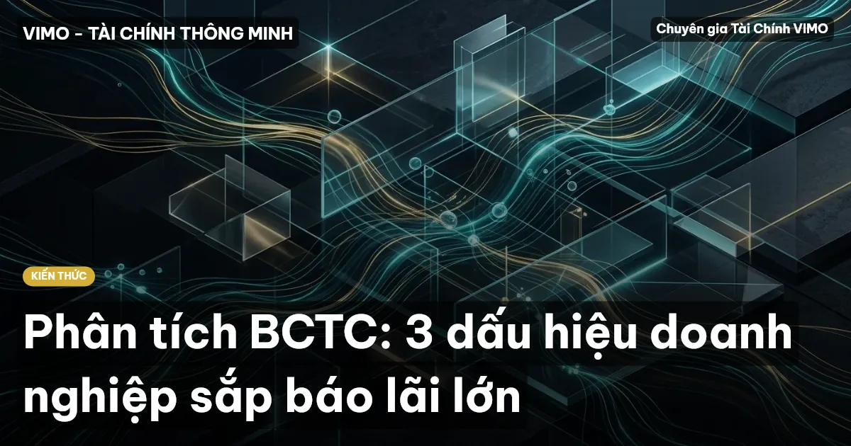 Phân tích BCTC: 3 dấu hiệu doanh nghiệp sắp báo lãi lớn