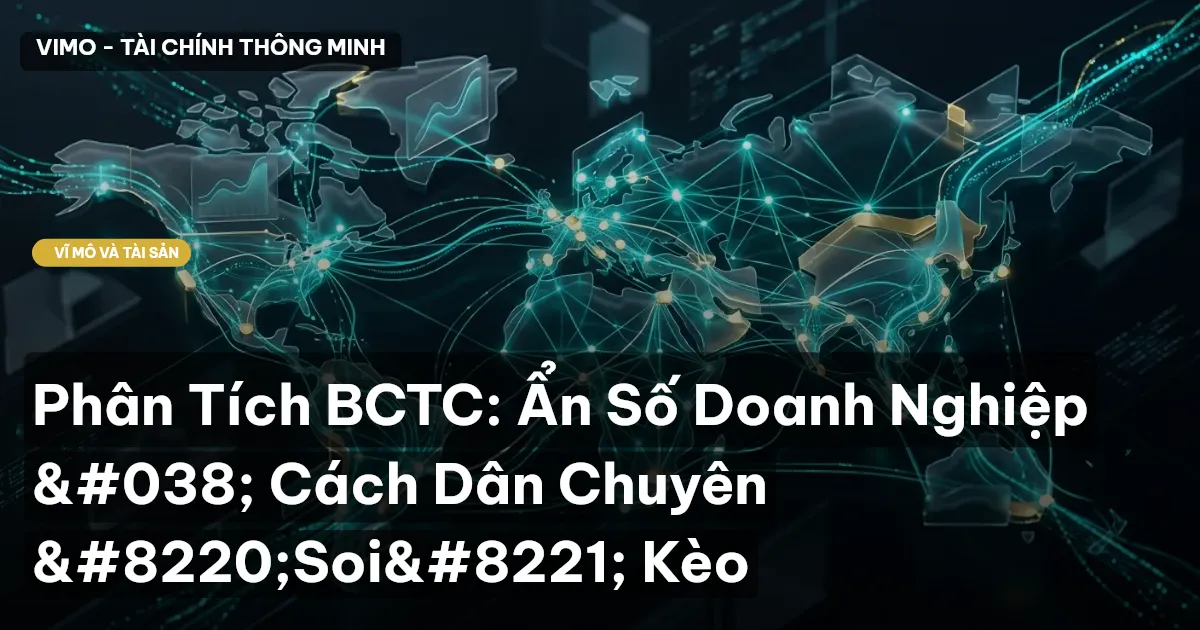 Phân Tích BCTC: Ẩn Số Doanh Nghiệp & Cách Dân Chuyên “Soi” Kèo