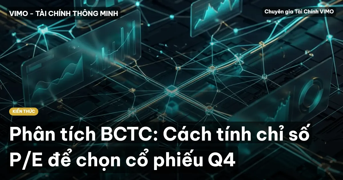 Phân tích BCTC: Cách tính chỉ số P/E để chọn cổ phiếu Q4
