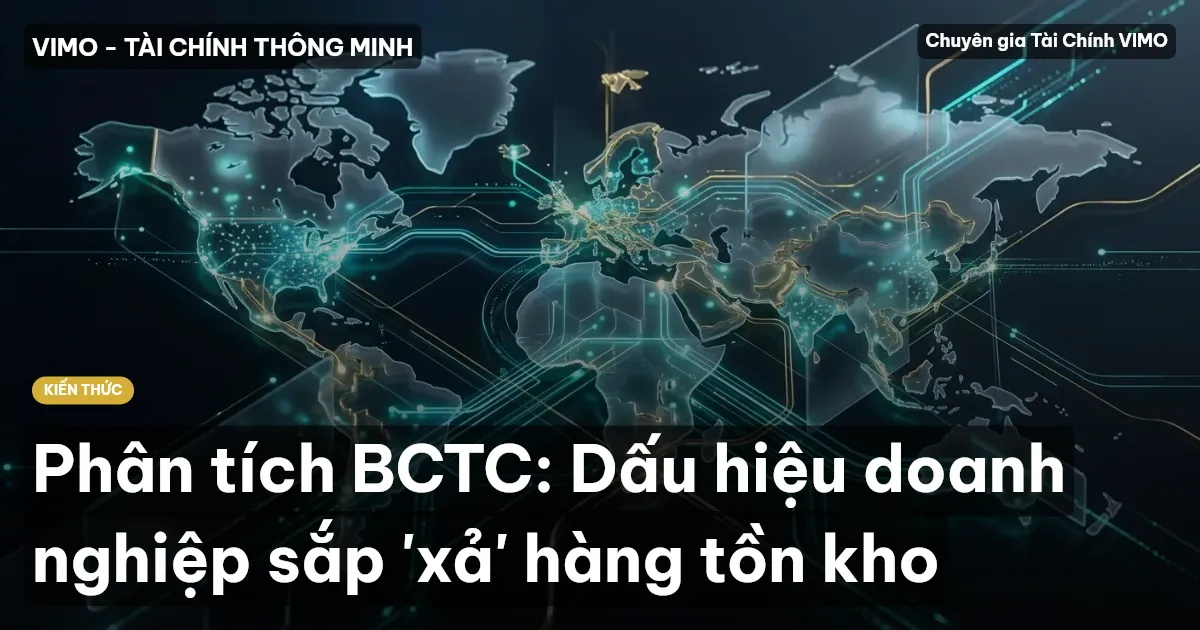 Phân tích BCTC: Dấu hiệu doanh nghiệp sắp 'xả' hàng tồn kho