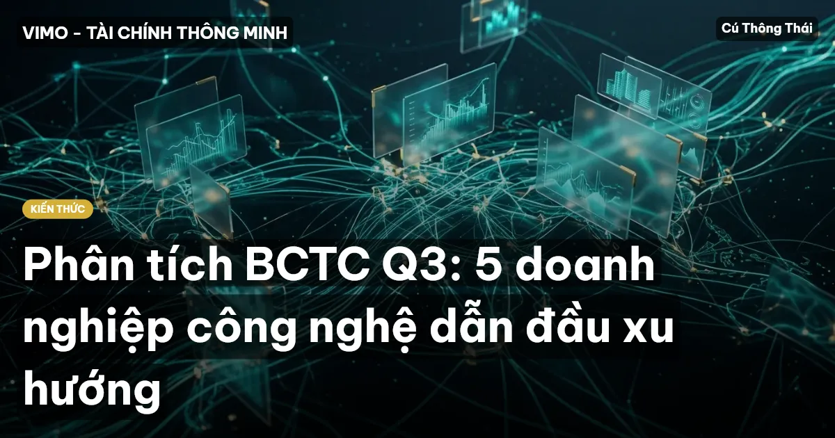 Phân tích BCTC Q3: 5 doanh nghiệp công nghệ dẫn đầu xu hướng