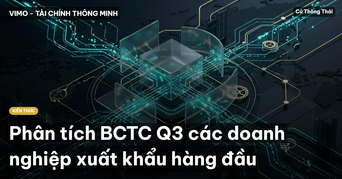 Phân tích BCTC Q3 các doanh nghiệp xuất khẩu hàng đầu