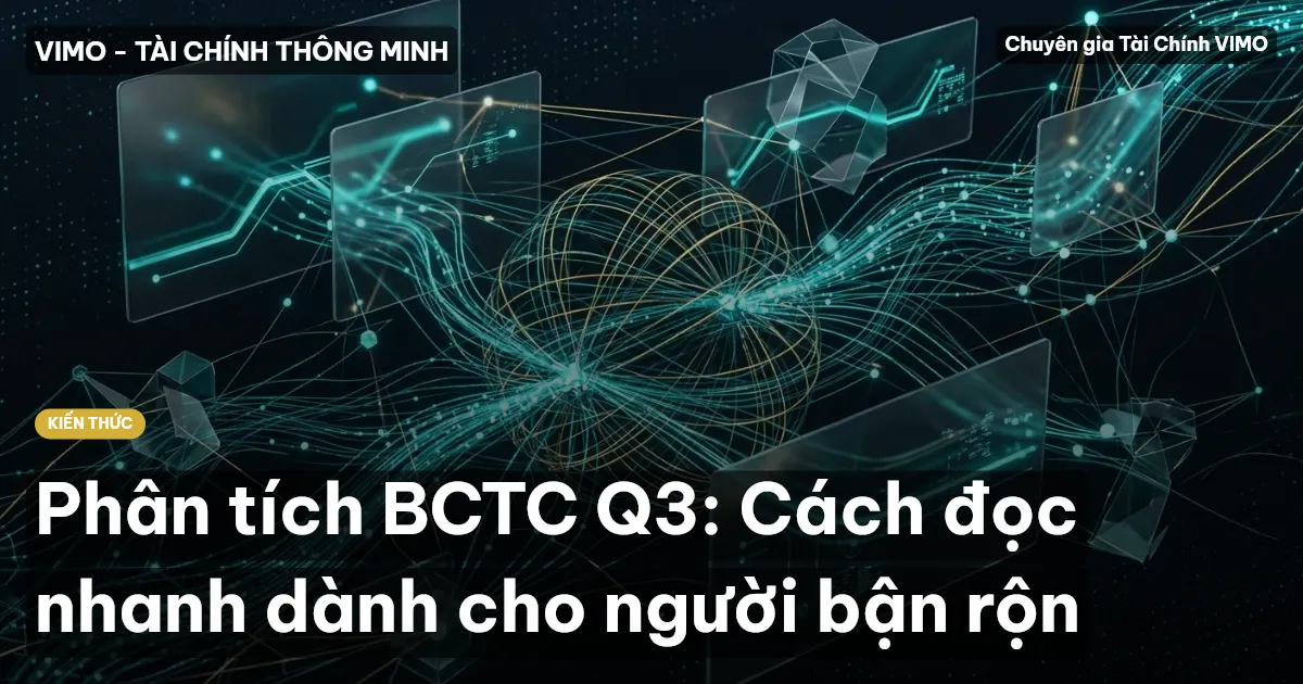 Phân tích BCTC Q3: Cách đọc nhanh dành cho người bận rộn