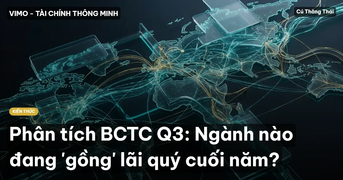 Phân tích BCTC Q3: Ngành nào đang 'gồng' lãi quý cuối năm?