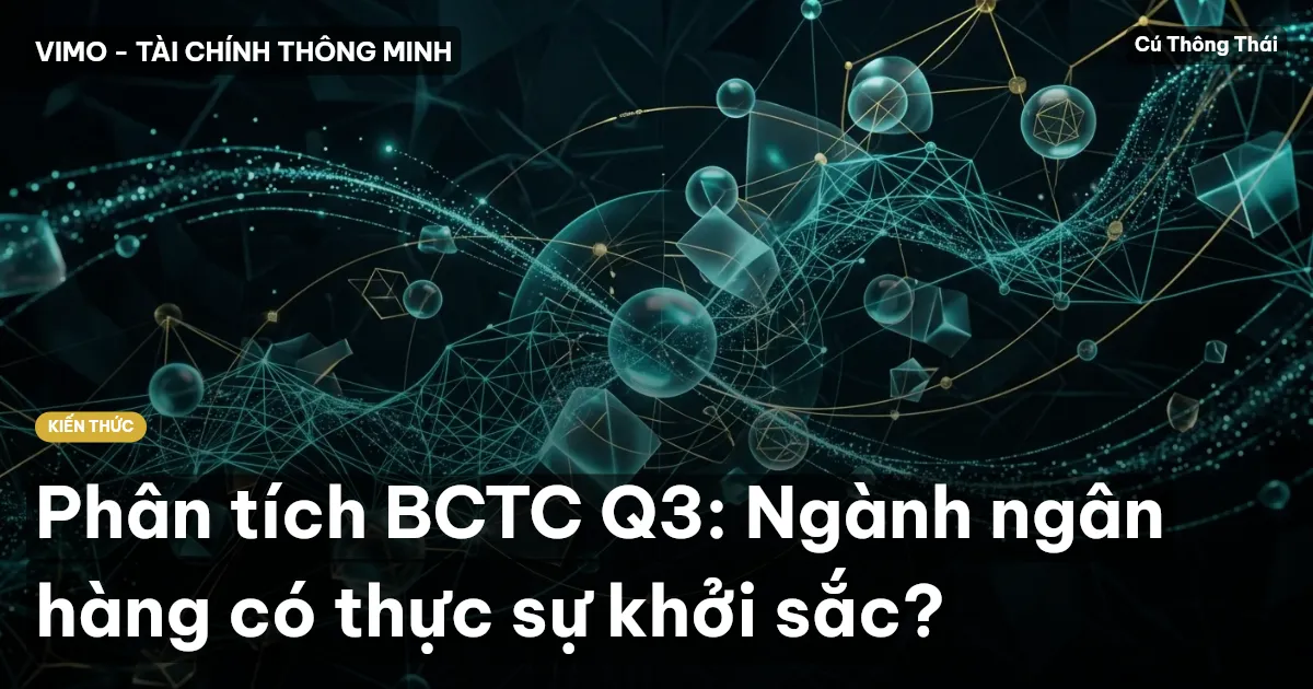 Phân tích BCTC Q3: Ngành ngân hàng có thực sự khởi sắc?