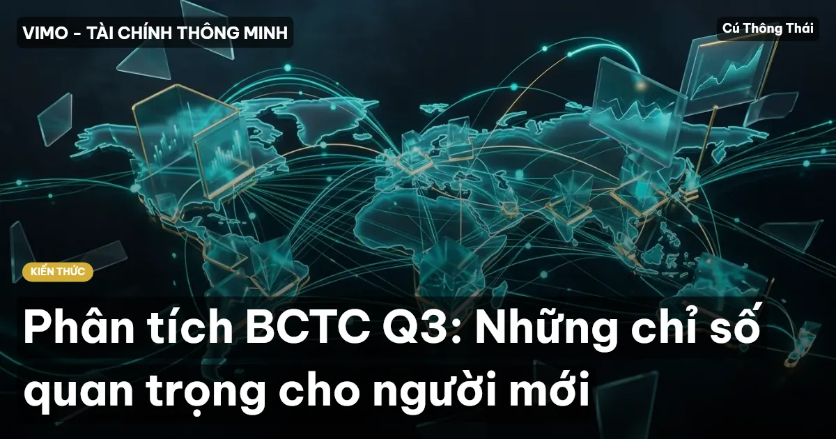 Phân tích BCTC Q3: Những chỉ số quan trọng cho người mới
