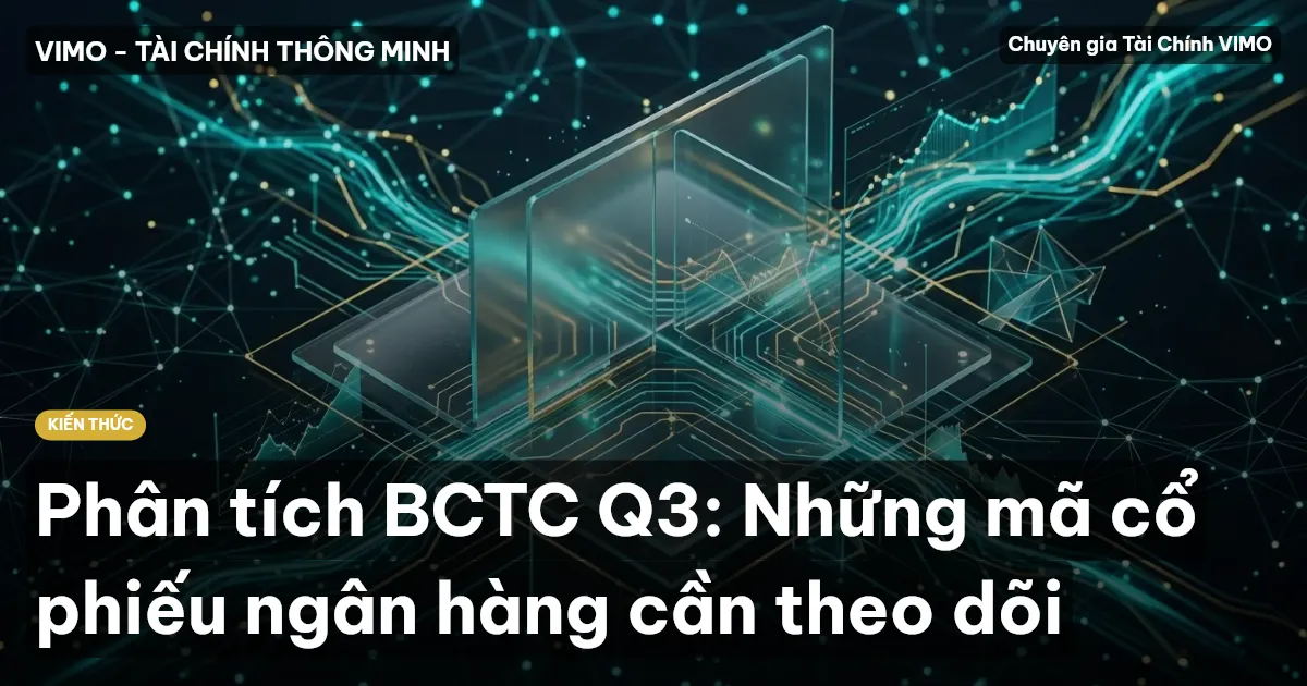 Phân tích BCTC Q3: Những mã cổ phiếu ngân hàng cần theo dõi