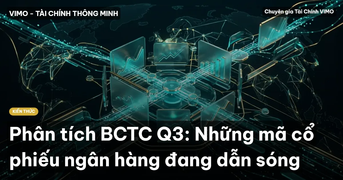 Phân tích BCTC Q3: Những mã cổ phiếu ngân hàng đang dẫn sóng