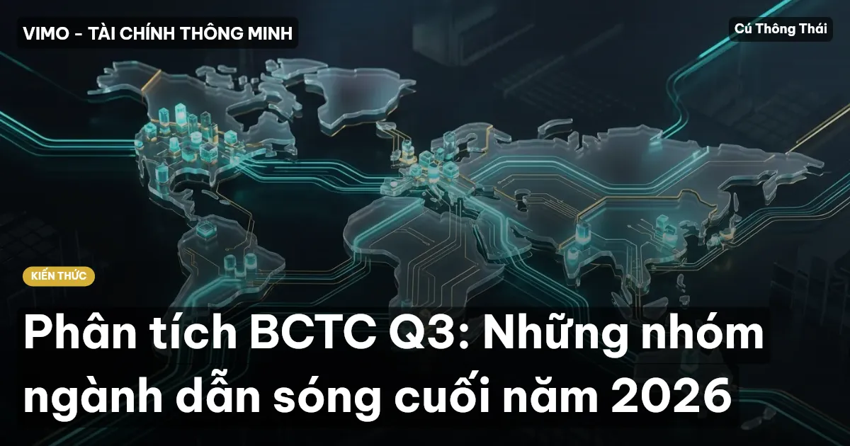 Phân tích BCTC Q3: Những nhóm ngành dẫn sóng cuối năm 2026