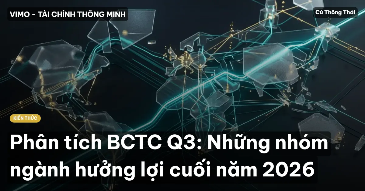 Phân tích BCTC Q3: Những nhóm ngành hưởng lợi cuối năm 2026