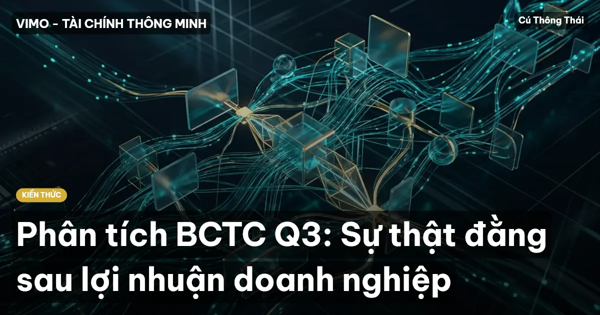 Phân tích BCTC Q3: Sự thật đằng sau lợi nhuận doanh nghiệp