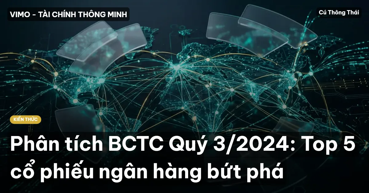 Phân tích BCTC Quý 3/2024: Top 5 cổ phiếu ngân hàng bứt phá
