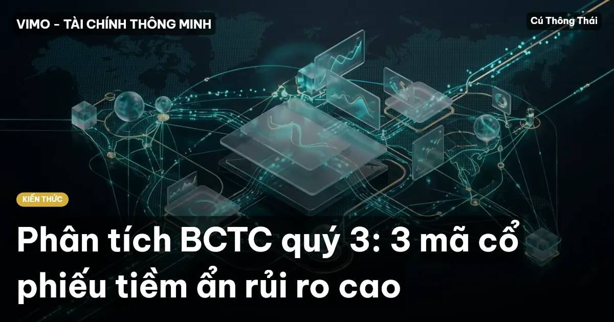 Phân tích BCTC quý 3: 3 mã cổ phiếu tiềm ẩn rủi ro cao