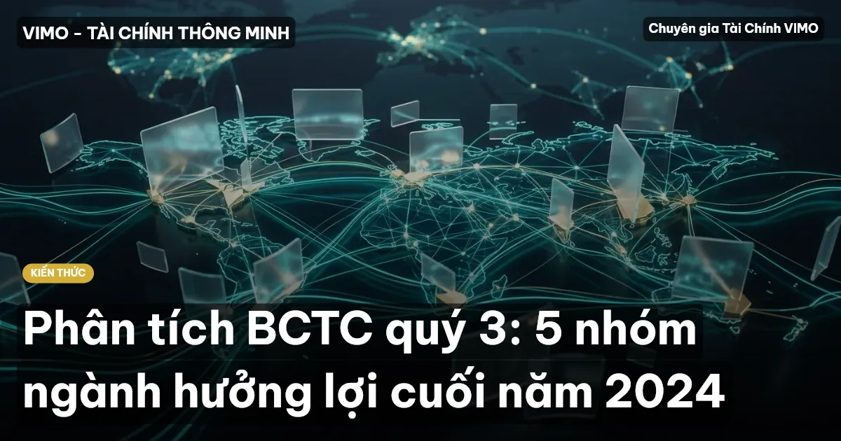 Phân tích BCTC quý 3: 5 nhóm ngành hưởng lợi cuối năm 2024