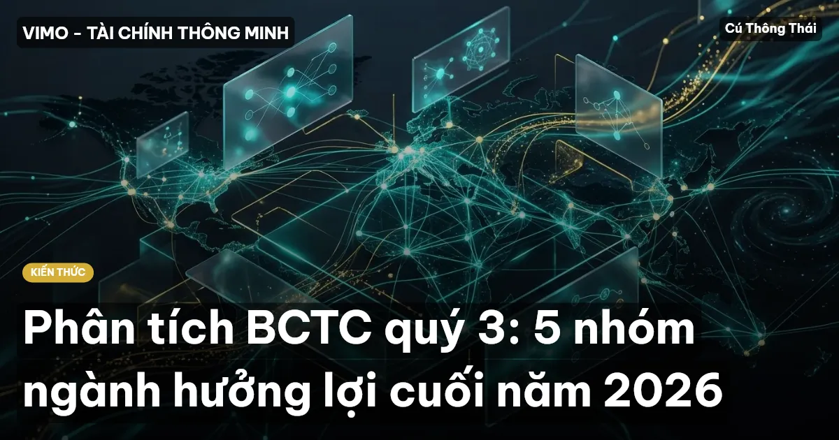 Phân tích BCTC quý 3: 5 nhóm ngành hưởng lợi cuối năm 2026