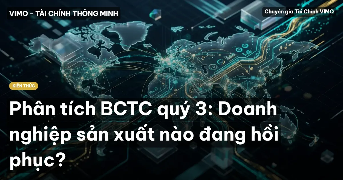 Phân tích BCTC quý 3: Doanh nghiệp sản xuất nào đang hồi phục?