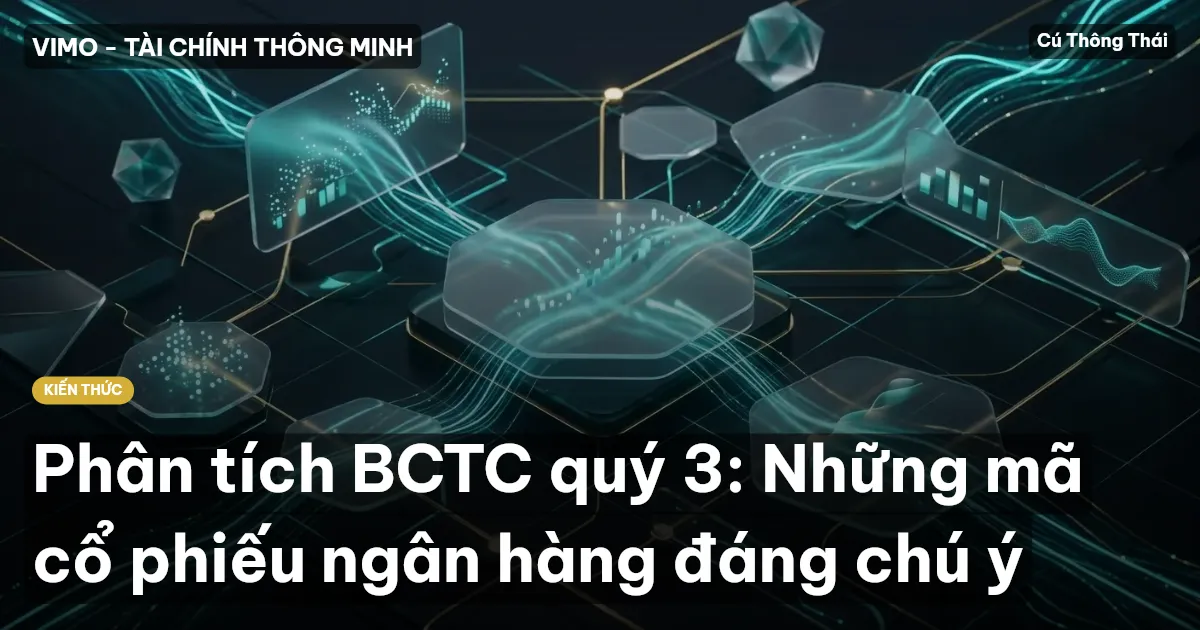 Phân tích BCTC quý 3: Những mã cổ phiếu ngân hàng đáng chú ý